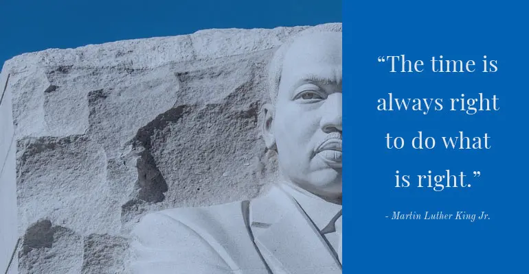 A graphic showing Martin Luther King and his quote that said, "The time is always right to do what is right."